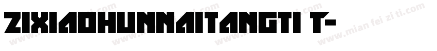 zixiaohunnaitangti T字体转换